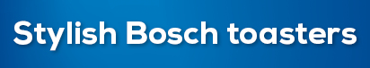 Bosch Toaster Awareness